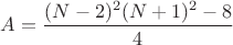 $A=\dfrac{(N-2)^2{(N+1)^2}-8}{4}$