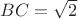 $BC=\sqrt{2}$