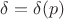 $\delta=\delta(p)$