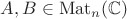 $A, B \in \operatorname{Mat}_n(\mathbb{C})$