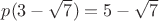 $p(3-\sqrt{7}) = 5-\sqrt{7}$