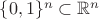 $\{0,1\}^n\subset\mathbb{R}^n$