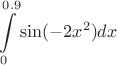 $$\int\limits_{0}^{0.9} \sin(-2x^2) dx$$