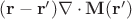$(\mathbf{r} - \mathbf{r'})\nabla \cdot \mathbf{M}(\mathbf{r'})$