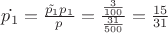 $\dot{p_1}=\frac{\tilde{p_1}{p_1}}{p}=\frac{\frac {3}{100}}{\frac{31}{500}}=\frac {15}{31}$