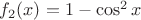 $f_2(x)=1 - \cos^2 x$
