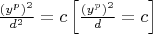 $
\frac{{\left( {y^p } \right)^2 }}{{d^2 }} = c\left[ {\frac{{\left( {y^p } \right)^2 }}{d} = c} \right]
$
