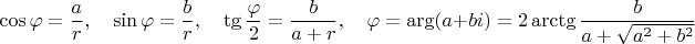 $$\cos\varphi=\frac{a}r,\quad \sin\varphi=\frac{b}r,\quad \tg\frac{\varphi}2=\frac{b}{a+r},\quad \varphi=\arg(a+bi)=2\arctg\frac{b}{a+\sqrt{a^2+b^2}}$$