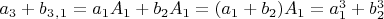 $a_3+b_3_,_1=a_1A_1+b_2A_1=(a_1+b_2)A_1=a_1^3+b_2^3$