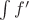 $\int f'$ $\int f'$