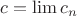 $c=\lim c_n$