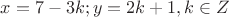 $x=7-3k ; y=2k+1, где k \in Z$ $x=7-3k ; y=2k+1, где k \in Z$