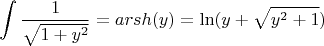 $$\int\limits_{}^{} \frac{1}{\sqrt{1 + y^2}} = arsh (y) = \operatorname{ln} (y + \sqrt{y^2 + 1})$$