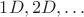 $1D, 2D, \ldots$