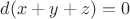 $d(x+y+z)=0$