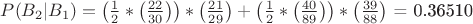 $P(B_2|B_1) = \[\left( \frac{1}{2}*\left( \frac{22}{30} \right) \right)*\left( \frac{21}{29} \right)+\left( \frac{1}{2}*\left( \frac{40}{89} \right) \right)*\left( \frac{39}{88} \right)\] = 0.36510$
