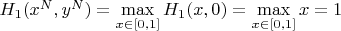 $H_1(x^N,y^N)=\max\limits_{x \in [0,1]} H_1(x,0)=\max\limits_{x \in [0,1]} x = 1$