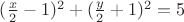 $(\frac{x}{2}-1)^2+(\frac{y}{2}+1)^2=5$