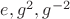 $e, g^{2}, g^{-2}$