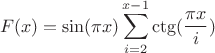 $$F(x)=\sin(\pi x) \sum_{i=2}^{x-1} \ctg(\frac {\pi x} {i}) $