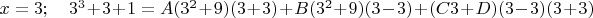 $x=3; \quad 3^3+3+1=A(3^2+9)(3+3) + B(3^2+9)(3-3) +(C3+D)(3-3)(3+3)$