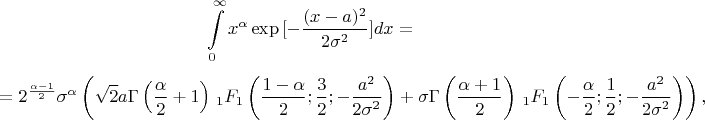 $$
\int\limits_{0}^{\infty} x^{\alpha}\exp{[-\frac{(x-a)^2}{2\sigma^2}]}dx=
$$
$$
=2^{\frac{\alpha -1}{2}} \sigma ^{\alpha } \left(\sqrt{2} a \Gamma \left(\frac{\alpha }{2}+1\right) \, _1F_1\left(\frac{1-\alpha }{2};\frac{3}{2};-\frac{a^2}{2
   \sigma ^2}\right)+\sigma  \Gamma \left(\frac{\alpha +1}{2}\right) \, _1F_1\left(-\frac{\alpha }{2};\frac{1}{2};-\frac{a^2}{2 \sigma ^2}\right)\right),
$$
