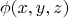 $$\phi (x,y,z) $$