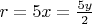 $r=5x=\frac{5y}{2}$
