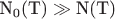 $\[{\text{N}}_{\text{0}} {\text{(T)}} \gg {\text{N(T)}}\]$