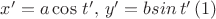 $x'=a\cos\,t',\, y'=bsin\,t'\,(1)$