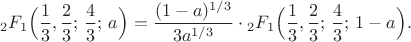 $$
{}_2F_1\Bigl(\frac13,\frac23;\,\frac43;\,a\Bigr)=\frac{(1-a)^{1/3}}{3a^{1/3}}
\cdot{}_2F_1\Bigl(\frac13,\frac23;\,\frac43;\,1-a\Bigr).
$$ $$
{}_2F_1\Bigl(\frac13,\frac23;\,\frac43;\,a\Bigr)=\frac{(1-a)^{1/3}}{3a^{1/3}}
\cdot{}_2F_1\Bigl(\frac13,\frac23;\,\frac43;\,1-a\Bigr).
$$