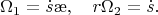 $$\Omega_1=\dot s\ae,\quad r\Omega_2=\dot s.$$