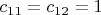 $c_{11}=c_{12}=1$