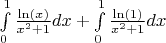 $\int\limits_{0}^{1}\frac{\ln (x)}{x^2+1}dx  + \int\limits_{0}^{1}\frac{\ln (1)}{x^2+1}dx$