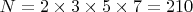 $ N = 2 \times 3 \times 5 \times 7 = 210 $