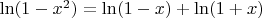 $ \ln (1-x^2) = \ln (1-x) + \ln (1+x)$