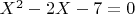 $X^2-2X-7=0$