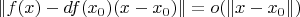 $\| f(x) - df(x_0)(x-x_0) \| = o(\| x - x_0 \|)$
