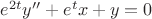 $e^{2t}y'' + e^t x + y = 0$