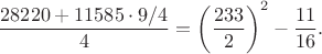 $$\frac{28220+11585\cdot9/4}{4}=\left(\frac{233}{2}\right)^2-\frac{11}{16}.$$