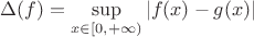 $\Delta(f)=\sup\limits_{x \in [0,+\infty)}|f(x)-g(x)|$
