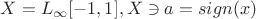 $X=L_{\infty}[-1,1], X\ni a=sign(x)$