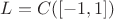 $L=C([-1,1])$