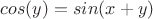 $cos(y)=sin(x+y)$