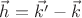 $\vec{h}=\vec{k'}-\vec{k}$ $\vec{h}=\vec{k'}-\vec{k}$