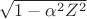 $\[\sqrt {1 - {\alpha ^2}{Z^2}} \]$
