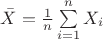 $\bar{X}=\frac{1}{n}\sum\limits_{i=1}^n X_i$