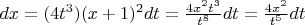 $dx=(4t^3)(x+1)^2dt=\frac{4x^2t^3}{t^8}dt=\frac{4x^2}{t^5}dt$