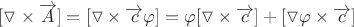 $[\triangledown\times  \overrightarrow{A}]= [\triangledown\times  \overrightarrow{c} \varphi] = \varphi[\triangledown \times \overrightarrow{c}] + [\triangledown\varphi \times \overrightarrow{c}]$