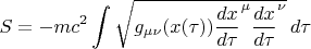 $$S = - m c^2 \int \sqrt{g_{\mu \nu}(x(\tau)) {\frac{dx}{d\tau}}^{\mu} {\frac{dx}{d\tau}}^{\nu}} \, d\tau$$